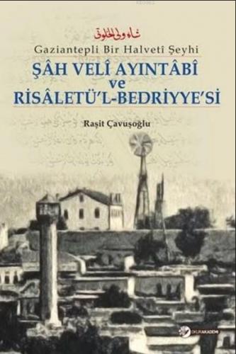 Şah Veli Ayintabi Ve Risaletü'l-Bedriyye'si | Raşit Çavuşoğlu | Okur A