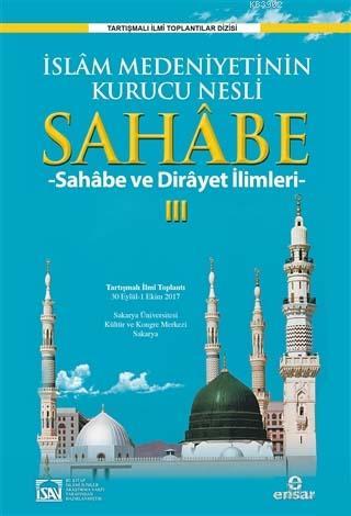 Sahabe 3; İslam Medeniyetinin Kurucu Nesli Sahabe ve Dirayet İlimleri 