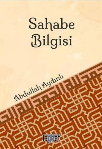 Sahabe Bilgisi | Abdullah Aydınlı | Rağbet Yayınları