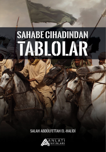 Sahabe Cihadından Tablolar | Salah Abdulfettah Halidi | Anlatı Yayınla