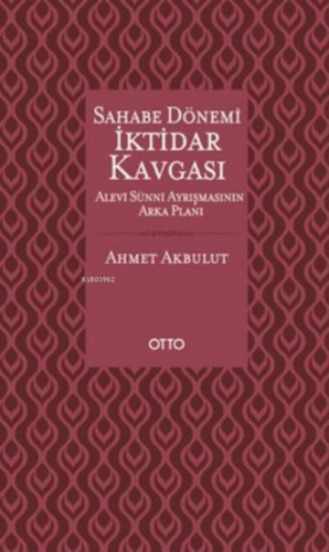 Sahabe Dönemi İktidar Kavgası | Ahmet Akbulut | Otto Yayınları