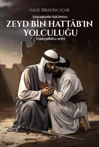 Sahabenin Işığında: Zeyd Bin Hattâb’ın Yolculuğu;(Radıyallahu Anh) | H