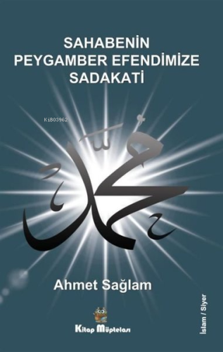 Sahabenin Peygamber Efendimize Sadakati | Ahmet Sağlam | Kitap Müptela