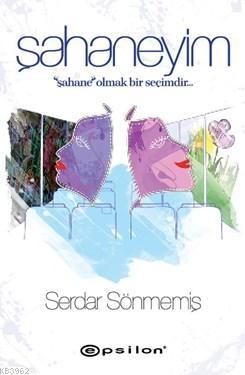 Şahaneyim; Şahane Olmak Bir Seçimdir | Serdar Sönmemiş | Epsilon Yayın