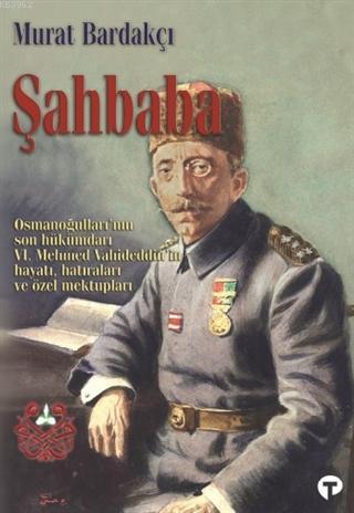 Şahbaba; Osmanoğulları'nın Son Hükümdarı 6. Mehmed Vahideddin'in Hayat