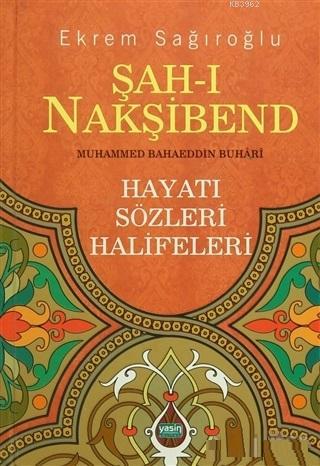 Şahı Nakşibend Muhammed Bahaeddin Buhari; Hayatı Sözleri Halifeleri | 