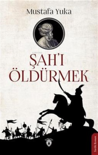 Şah'ı Öldürmek | Mustafa Yuka | Dorlion Yayınevi