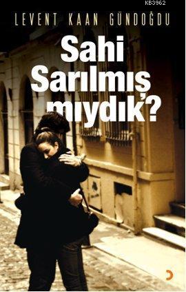 Sahi Sarılmış mıydık? | Levent Kaan Gündoğdu | Cinius Yayınları