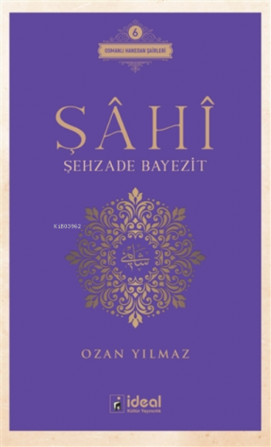 Şahi - Şehzade Bayezit ;Osmanlı Hanedan Şairleri 6 | Ozan Yılmaz | İde