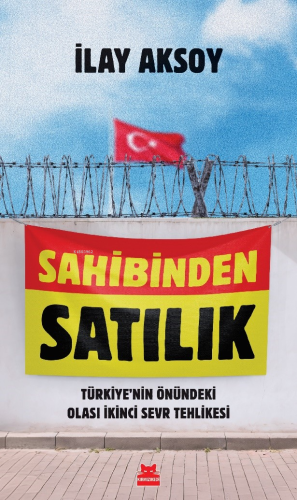 Sahibinden Satılık ;Türkiye’nin Önündeki Olası İkinci Sevr Tehlikesi |