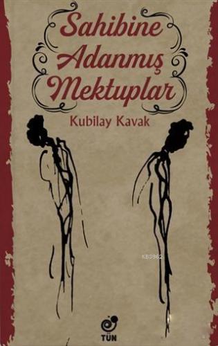 Sahibine Adanmış Mektuplar | Kubilay Kavak | Tün Kitap