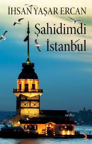 Şahidimdi İstanbul | İhsan Yaşar Ercan | Cinius Yayınları