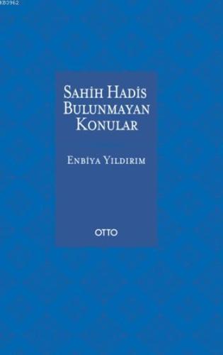 Sahih Hadis Bulunmayan Konular | Enbiya Yıldırım | Otto Yayınları