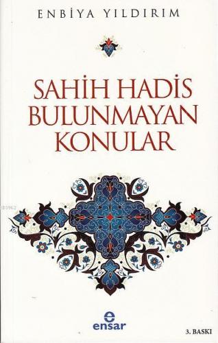 Sahih Hadis Bulunmayan Konular | Enbiya Yıldırım | Ensar Neşriyat