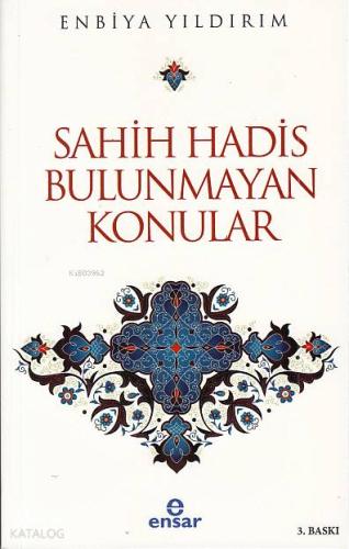 Sahih Hadis Bulunmayan Konular | Enbiya Yıldırım | Ensar Neşriyat