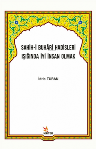 Sahih-i Buhâri Hadisleri Işığında İyi İnsan Olmak | İdris Turan | Krit