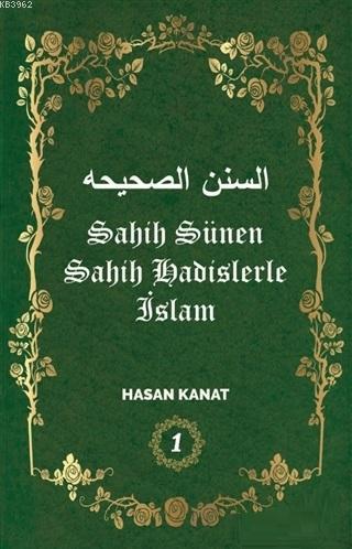 Sahih Sünen Sahih Hadislerle İslam Cilt - 1 | Hasan Kanat | Kutlu Yayı