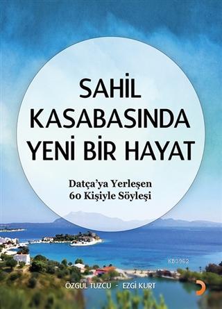 Sahil Kasabasında Yeni Bir Hayat Datça'ya Yerleşen 60 Kişiyle Söyleşi 