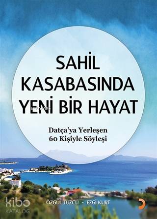 Sahil Kasabasında Yeni Bir Hayat Datça'ya Yerleşen 60 Kişiyle Söyleşi 