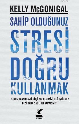 Sahip Olduğunuz Stresi Doğru Kullanmak | Kelly Mcgonigal | Güney Kitap