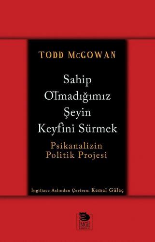 Sahip Olmadığımız Şeyin Keyfini Sürmek - Psikanalizin Politik Projesi 