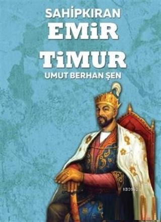 Sahipkıran Emir Timur | Umut Berhan Şen | Ata Yurt Yayınevi