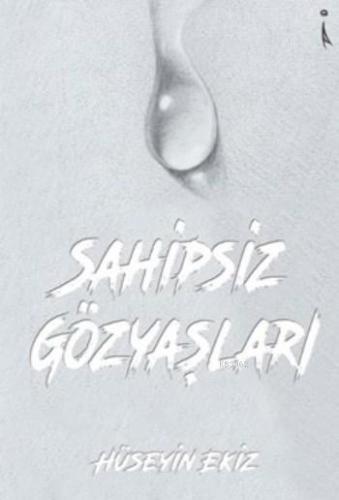 Sahipsiz Gözyaşları | Hüseyin Ekiz | İkinci Adam Yayınları