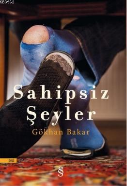 Sahipsiz Şeyler | Gökhan Bakar | Everest Yayınları