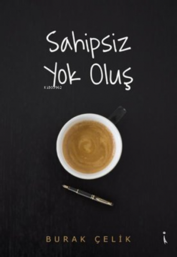 Sahipsiz Yok Oluş | Burak Çelik | İkinci Adam Yayınları