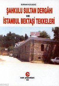 Şahkulu Sultan Dergahı ve İstanbul Bektaşi Tekkeleri | Burhan Kocadağ 