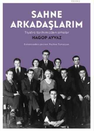 Sahne Arkadaşlarım; Tiyatro Tarihimizden Simalar | Hagop Ayvaz | Aras 