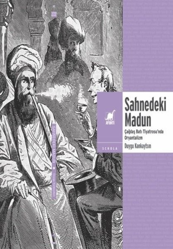 Sahnedeki Madun: Çağdaş Batı Tiyatrosu'nda Oryantalizm | Duygu Kankayt