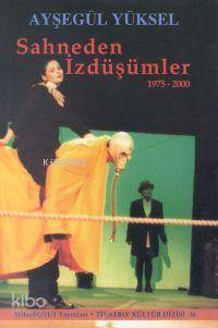 Sahneden İzdüşümler 1975- 2000 | Ayşegül Yüksel | Mitos Boyut Yayınlar