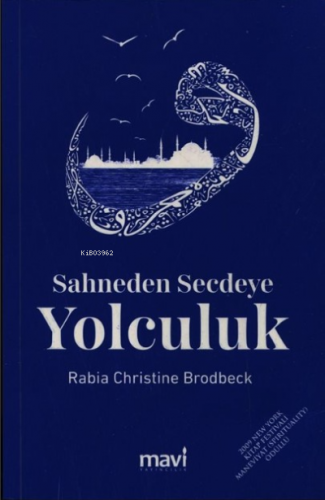 Sahneden Secdeye Yolculuk | Rabia Christine Brodbeck | Mavi Yayıncılık