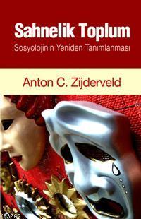 Sahnelik Toplum; Sosyolojinin Yeniden Tanımlanması | Anton C. Zijderve