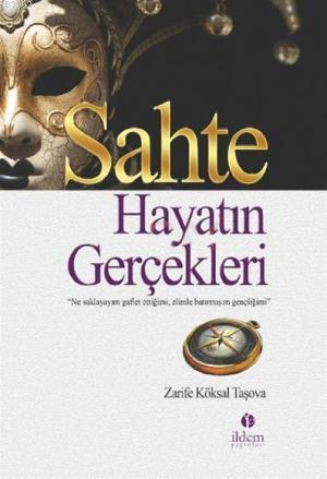 Sahte Hayatın Gerçekleri | Zarife Köksal Taşova | İldem Yayınları