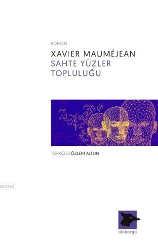 Sahte Yüzler Topluluğu | Xavier Maumejean | Alakarga Sanat Yayınları