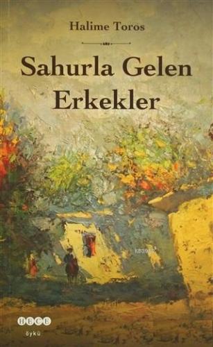 Sahurla Gelen Erkekler | Halime Toros | Hece Yayınları