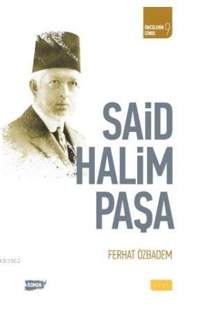 Said Halim Paşa; Öncülerin İzinde 9 | Ferhat Özbadem | Sude Yayınları