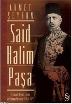 Said Halim Paşa; Osmanlı Devleti Adamı ve İslamcı Düşünür (1865-1921) 