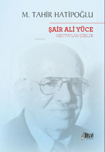 Şair Ali Yüce Mektuplar/Şiirler | M. Tahir Hatipoğlu | Selvi Yayınları