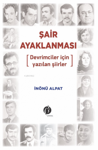 Şair Ayaklanması ;[Devrimciler için yazılan şiirler] | İnönü Alpat | H