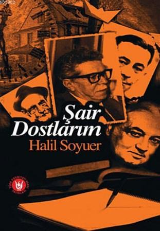 Şair Dostlarım | Halil Soyuer | Türk Edebiyatı Vakfı Yayınları