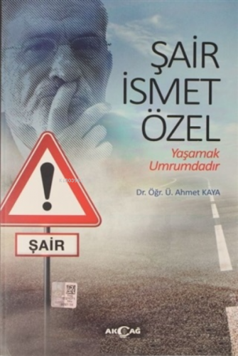 Şair İsmet Özel ;Yaşamak Umrumdadır | Ahmet Kaya | Akçağ Basım Yayım P