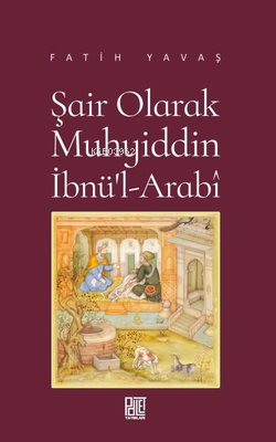 Şair Olarak Muhyiddin İbnü'l-Arabi | Fatih Yavaş | Palet Yayınları