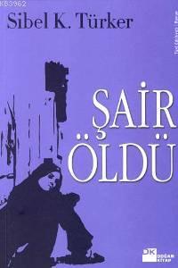 Şair Öldü | Sibel K. Türker | Doğan Kitap