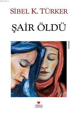 Şair Öldü | Sibel K. Türker | Can Yayınları