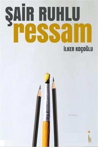 Şair Ruhlu Ressam | İlker Koçoğlu | İkinci Adam Yayınları