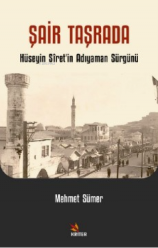 Şair Taşrada;Hüseyin Sîret’in Adıyaman Sürgünü | Mehmet Sümer | Kriter