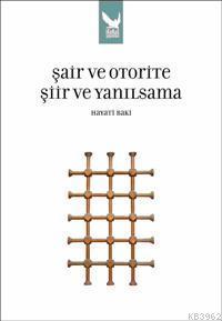 Şair ve Otorite; Şiir ve Yanılsama | Hayati Baki | İkaros Yayınları